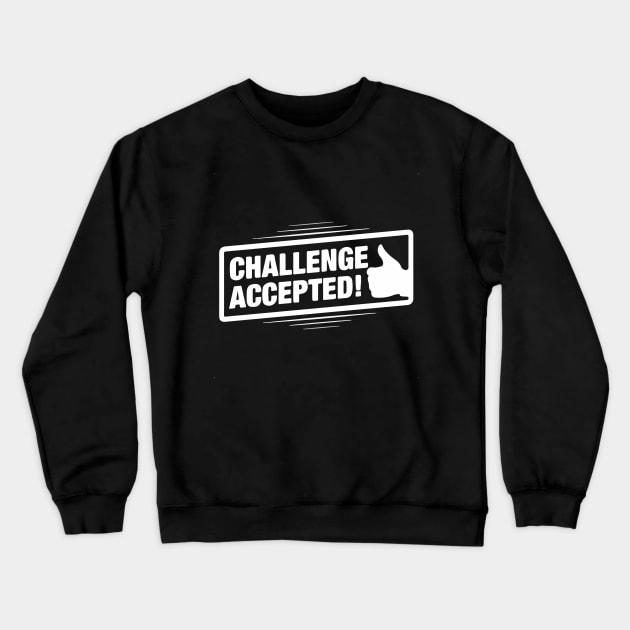 Challenge Accepted Crewneck Sweatshirt by GramophoneCafe